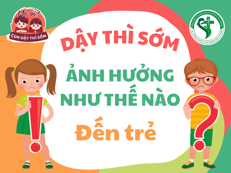 DẬY THÌ SỚM ẢNH HƯỞNG ĐẾN TRẺ NHƯ THẾ NÀO?