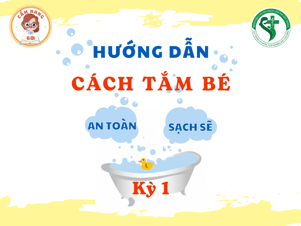 CẨM NANG 60s: HƯỚNG DẪN TẮM BÉ ĐÚNG CÁCH (Kỳ 1)