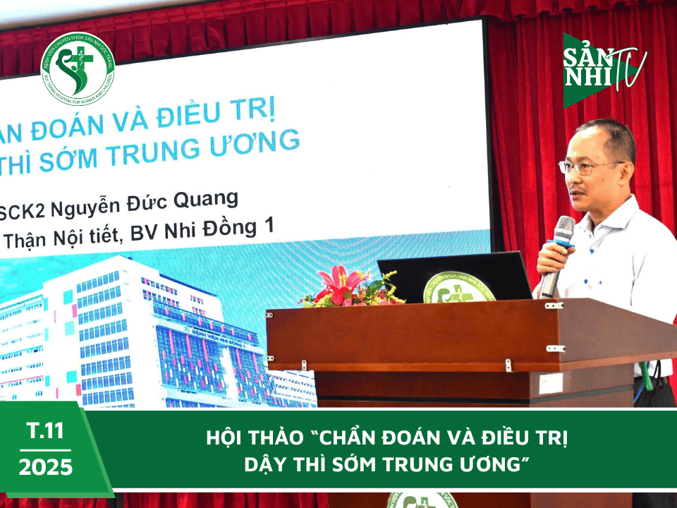 SẢN NHI TV: HỘI THẢO “CHẨN ĐOÁN VÀ ĐIỀU TRỊ DẬY THÌ SỚM TRUNG ƯƠNG”