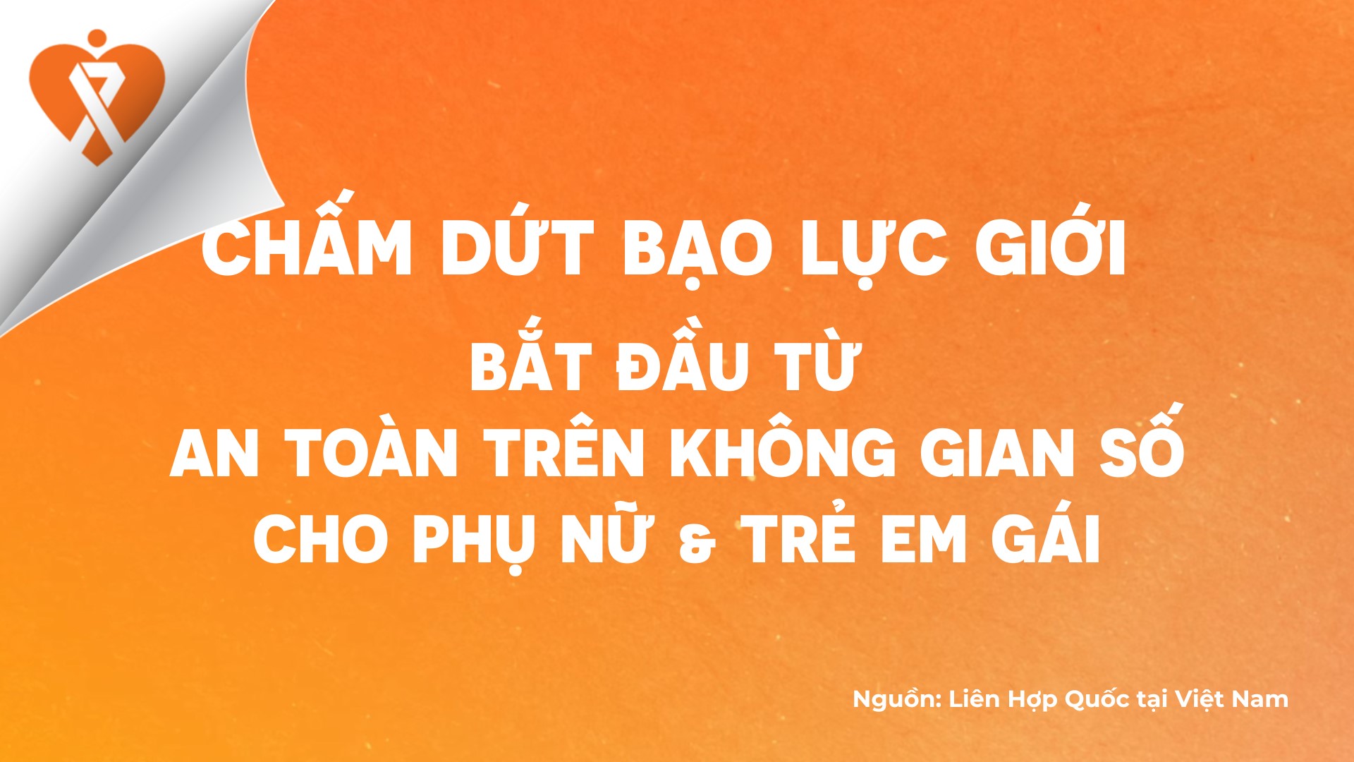 CHẤM DỨT BẠO LỰC GIỚI BẮT ĐẦU TỪ AN TOÀN TRÊN KHÔNG GIAN SỐ CHO PHỤ NỮ & TRẺ EM GÁI