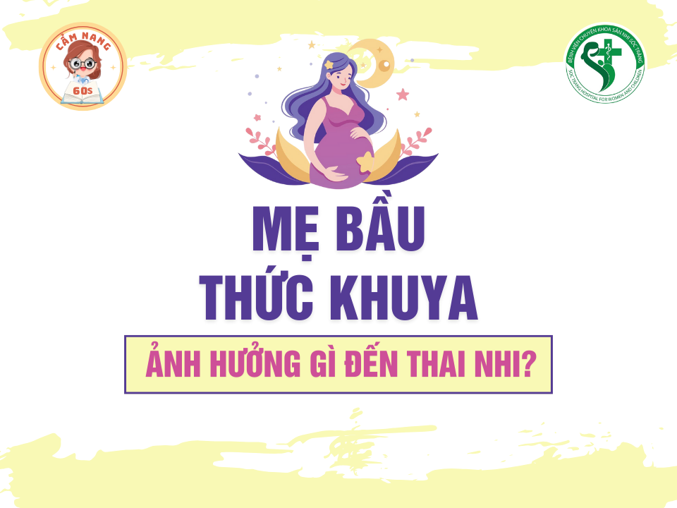 CẨM NANG 60s: MẸ BẦU THỨC KHUYA ẢNH HƯỞNG GÌ ĐẾN THAI NHI?