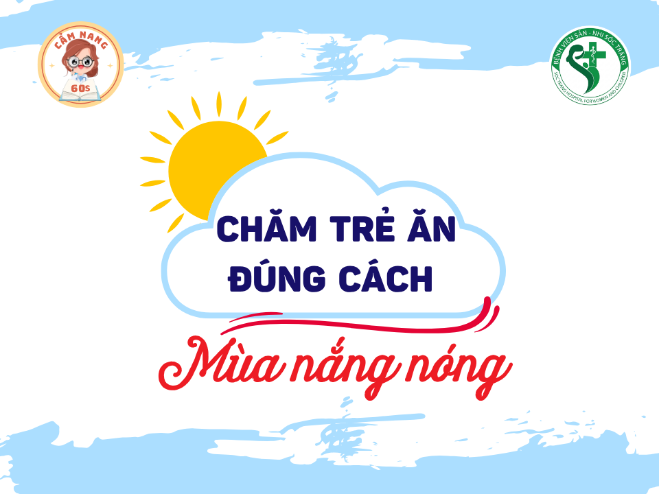 CẨM NANG 60s: CHĂM TRẺ ĂN ĐÚNG CÁCH MÙA NẮNG NÓNG