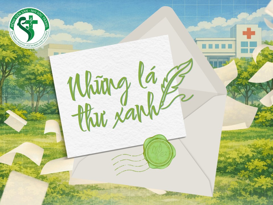 [NHỮNG LÁ THƯ XANH] "BIẾT ƠN SỰ NỖ LỰC KHÔNG NGỪNG NGHỈ CỦA CÁC BÁC SĨ, ĐIỀU DƯỠNG VÀ NHÂN VIÊN Y TẾ..."